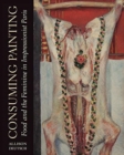 Image for Consuming painting  : food and the feminine in impressionist Paris