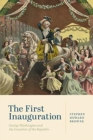 Image for The First Inauguration : George Washington and the Invention of the Republic