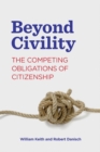 Image for Beyond civility  : the competing obligations of citizenship