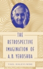 Image for The Retrospective Imagination of A. B. Yehoshua