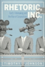 Image for Rhetoric, Inc  : Ford&#39;s filmmaking and the rise of corporatism