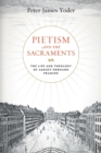 Image for Pietism and the sacraments  : the life and theology of August Hermann Francke