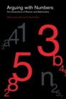 Image for Arguing with numbers  : the intersections of rhetoric and mathematics