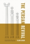 Image for The Persian revival  : the imperialism of the copy in Iranian and Parsi architecture