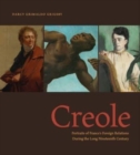 Image for Creole  : portraits of France&#39;s foreign relations during the long nineteenth century