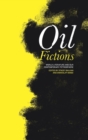 Image for Oil fictions  : world literature and our contemporary petrosphere