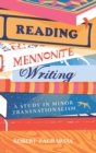 Image for Reading Mennonite writing  : a study in minor transnationalism