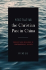 Image for Negotiating the Christian Past in China