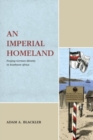 Image for An imperial homeland  : forging German identity in southwest Africa