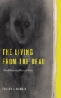 Image for The living from the dead  : disaffirming biopolitics