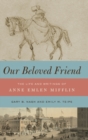 Image for Our beloved friend  : the life and writings of Anne Emlen Mifflin