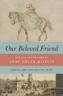 Image for Our Beloved Friend : The Life and Writings of Anne Emlen Mifflin