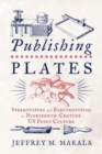 Image for Publishing plates  : stereotyping and electrotyping in nineteenth-century US print culture
