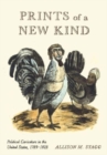 Image for Prints of a new kind  : political caricature in the United States, 1789-1828
