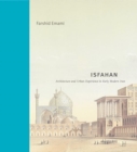 Image for Isfahan  : architecture and urban experience in early modern Iran