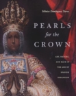 Image for Pearls for the crown  : art, nature, and race in the age of Spanish expansion