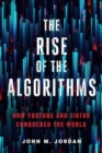 Image for The rise of the algorithms  : how YouTube and TikTok conquered the world