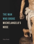 Image for The Man Who Broke Michelangelo’s Nose