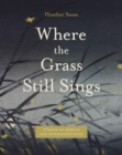 Image for Where the grass still sings  : stories of insects and interconnection