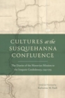 Image for Cultures at the Susquehanna confluence  : the diaries of the Moravian mission to the Iroquois Confederacy, 1745-1755