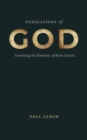 Image for Persuasions of God  : inventing the rhetoric of Renâe Girard