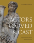 Image for Actors Carved and Cast : Netherlandish Sculpture of the Sixteenth Century