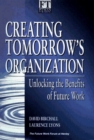 Image for Creating tomorrow&#39;s organization  : unlocking the benefits of future work