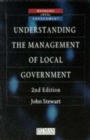 Image for Understanding the management of local government  : its special purposes, conditions and tasks
