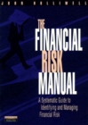 Image for The financial risk manual  : a systematic guide to identifying and managing financial risk