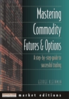 Image for Mastering commodity futures &amp; options  : a step-by-step guide to successful trading