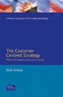 Image for The customer-centred strategy  : thinking strategically about your customers
