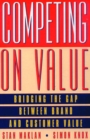 Image for Competing on value  : bridging the gap between brand and customer value