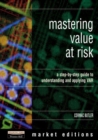 Image for Mastering value at risk  : a step-by-step guide to understanding &amp; applying VAR