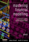 Image for Mastering financial modelling  : a practitioner&#39;s guide to applied corporate finance