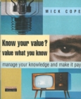 Image for Know your value?  : manage your knowledge and make it pay