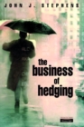 Image for The business of hedging  : sound risk management without the rocket-science