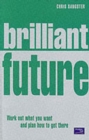 Image for Brilliant future  : work out what you want and plan how to get there