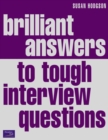 Image for Brilliant answers to tough interview questions  : smart answers to whatever they can throw at you