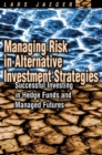 Image for Managing risk in alternative investment strategies  : successful investing in hedge funds and managed futures
