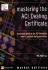 Image for Mastering the ACI Dealing Certificate  : how to prepare and pass the level 1 examination