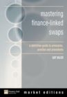 Image for Mastering finance-linked swaps  : a definitive guide to the principles, practice and precedents