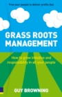 Image for Grass roots management  : how to grow initative and responsibility in all your people