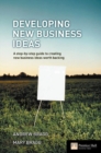 Image for Developing new business ideas  : a step-by-step guide to creating new business ideas worth backing