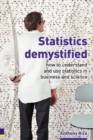 Image for Statistics demystified  : how to understand and use statistics in business and science