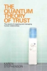 Image for The quantum theory of trust  : the secret of mapping and managing human relationships