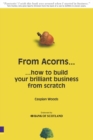 Image for From acorns  : how to build your brilliant business from scratch