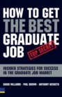 Image for How to get the best graduate job  : insider strategies for success in the graduate job market
