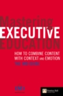 Image for Mastering executive education  : how to combine content with context and emotion