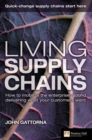 Image for Living supply chains  : how to mobilize the enterprise around delivering what your customers want