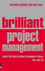 Image for Brilliant project management  : what the best project managers know, say and do